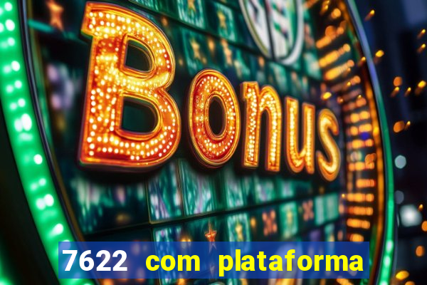 7622 com plataforma de jogos